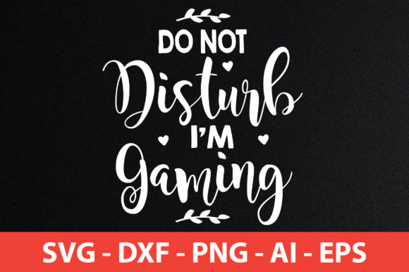 Do Not Disturb, Iam Gaming Graphics for Crafts and Content