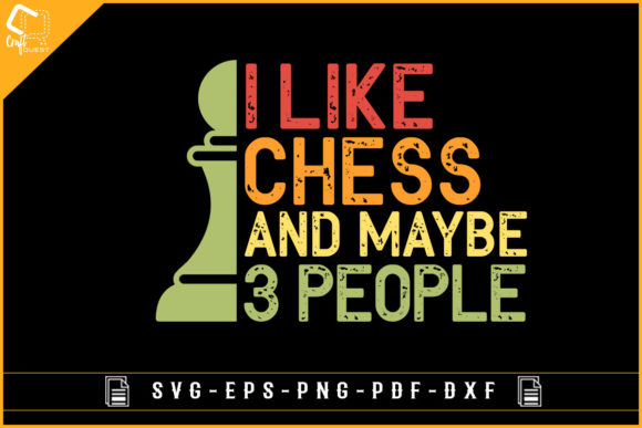 I Like Chess and May Be 3 People Gaming Graphics for Crafts