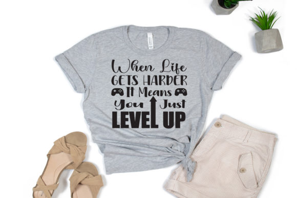 When Life Gets Harder, It Means You Just Level Up Graphics